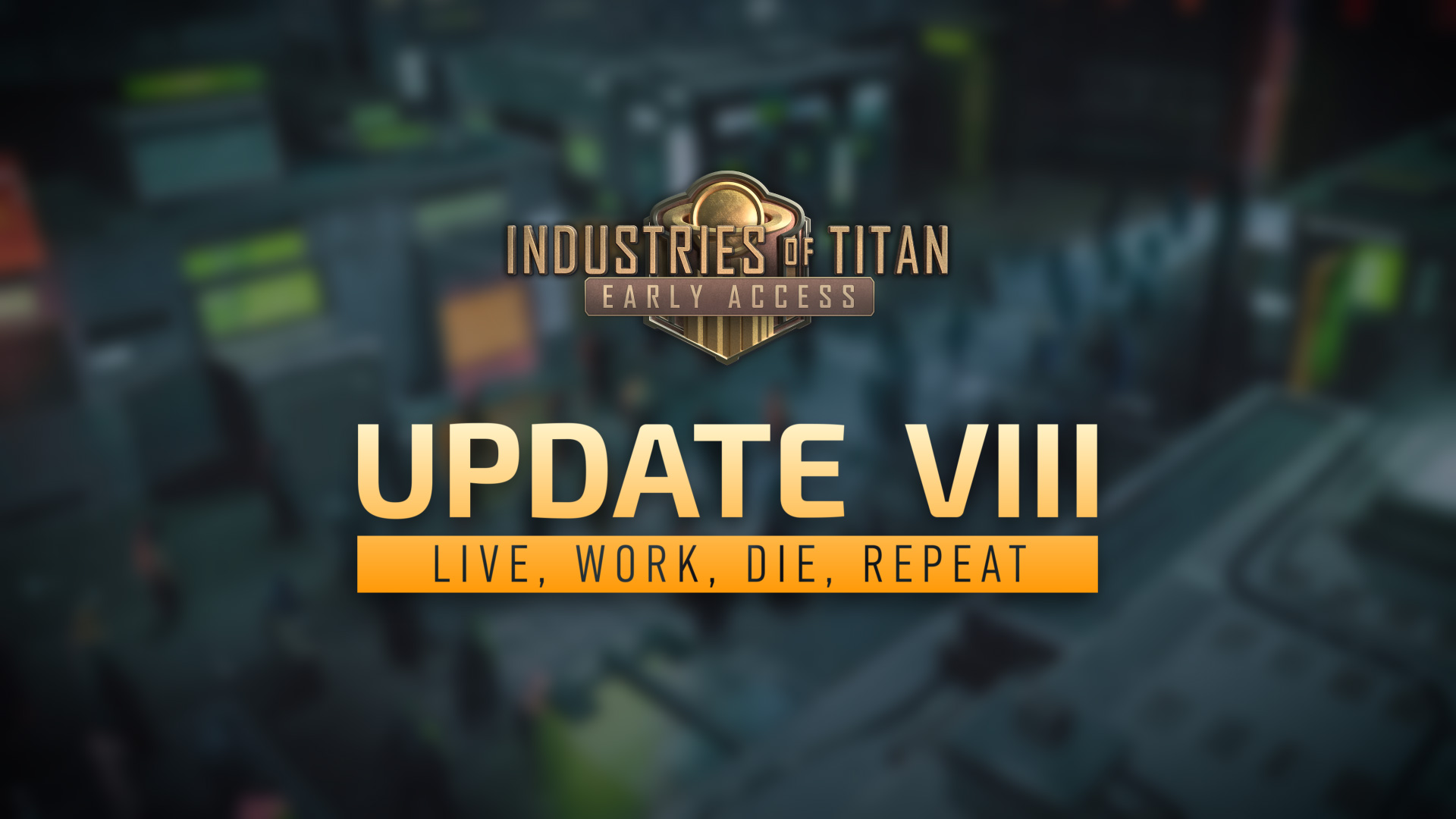 Industries of Titan Update 8: Live, Die, Work, Repeat