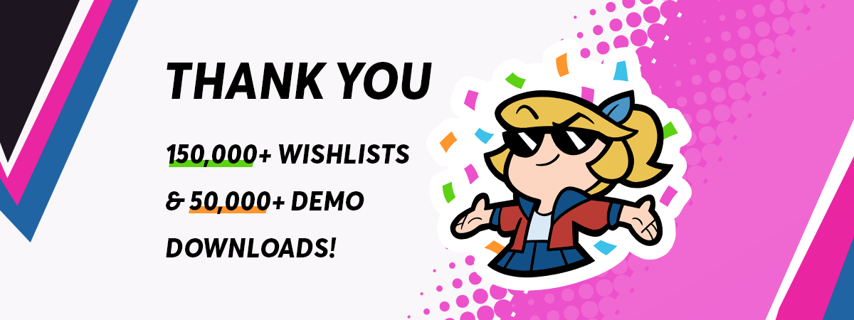 Thank you for 150,000+ wishlists and 50,000+ demo downloads!